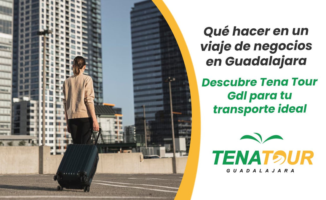 Qué hacer en un viaje de negocios en Guadalajara