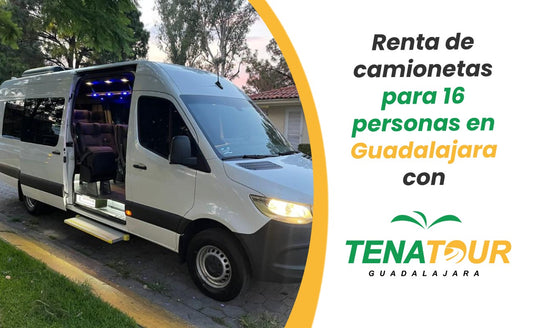 Renta de camionetas para 16 personas en Guadalajara con Tena Tour Gdl