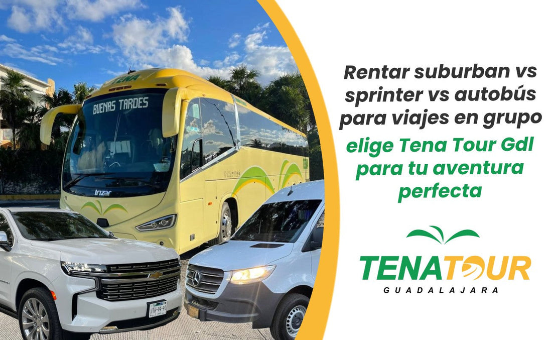 Rentar suburban vs sprinter vs autobús para viajes en grupo