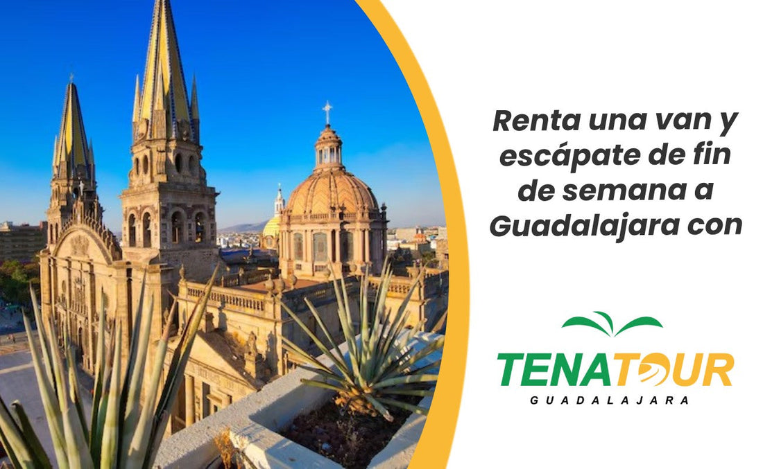 renta una van y escápate de fin de semana a Guadalajara